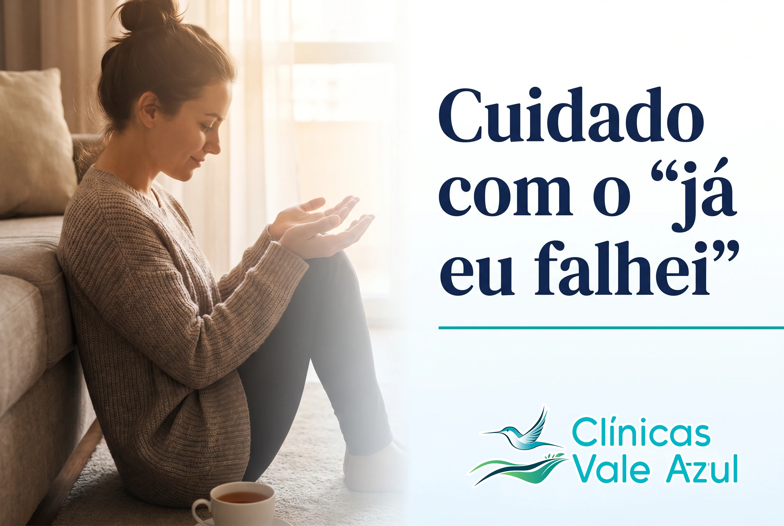 Cuidado com o “já que eu falhei”